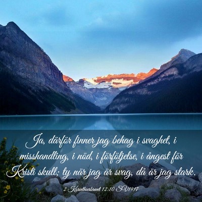 Picture 03 - 2 Korinthierbrevet 12:10 SV1917 - Ja, därför finner jag behag i svaghet, i - Bible Verse Picture