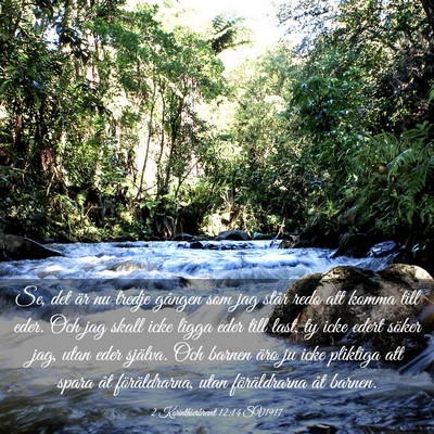 Picture 03 - 2 Korinthierbrevet 12:14 SV1917 - Se, det är nu tredje gången som jag står redo - Bible Verse Picture