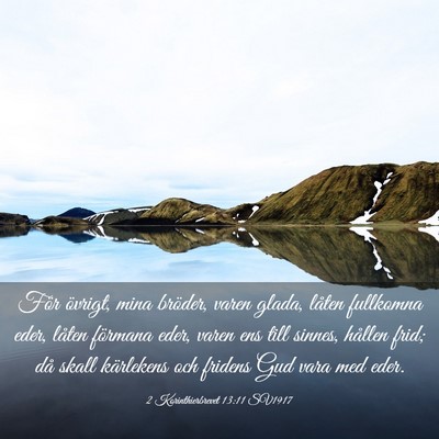 Picture 03 - 2 Korinthierbrevet 13:11 SV1917 - För övrigt, mina bröder, varen glada, låten - Bible Verse Picture