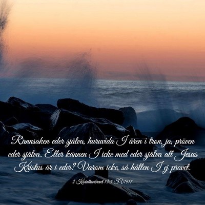 Picture 03 - 2 Korinthierbrevet 13:5 SV1917 - Rannsaken eder själva, huruvida I ären i tron, - Bible Verse Picture