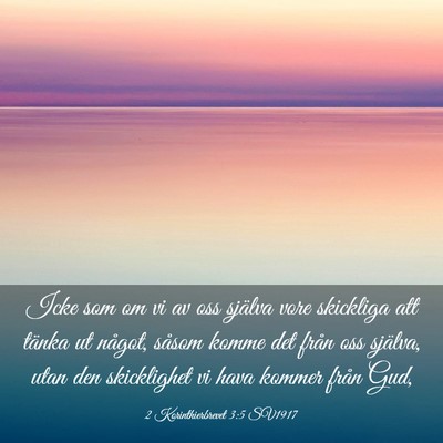 Picture 03 - 2 Korinthierbrevet 3:5 SV1917 - Icke som om vi av oss själva vore skickliga att - Bible Verse Picture