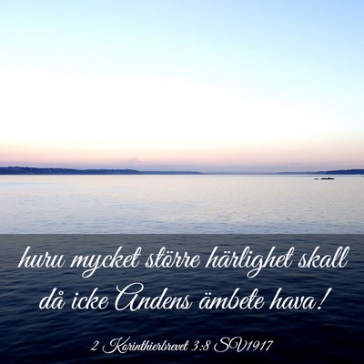 Picture 03 - 2 Korinthierbrevet 3:8 SV1917 - huru mycket större härlighet skall då icke - Bible Verse Picture