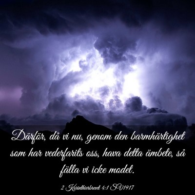 Picture 03 - 2 Korinthierbrevet 4:1 SV1917 - Därför, då vi nu, genom den barmhärtighet som - Bible Verse Picture