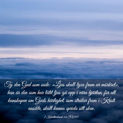 Picture 03 - 2 Korinthierbrevet 4:6 SV1917 - Ty den Gud som sade: »Ljus skall lysa fram ur - Bible Verse Picture