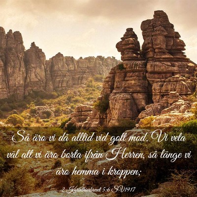 Picture 03 - 2 Korinthierbrevet 5:6 SV1917 - Så äro vi då alltid vid gott mod. Vi veta väl - Bible Verse Picture