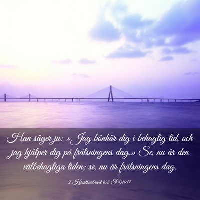 Picture 03 - 2 Korinthierbrevet 6:2 SV1917 - Han säger ju: »Jag bönhör dig i behaglig tid, - Bible Verse Picture