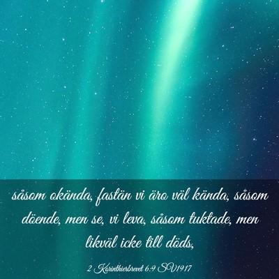 Picture 03 - 2 Korinthierbrevet 6:9 SV1917 - såsom okända, fastän vi äro väl kända, - Bible Verse Picture