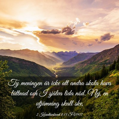 Picture 03 - 2 Korinthierbrevet 8:13 SV1917 - Ty meningen är icke att andra skola hava - Bible Verse Picture