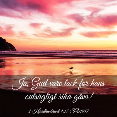 Picture 03 - 2 Korinthierbrevet 9:15 SV1917 - Ja, Gud vare tack för hans outsägligt rika - Bible Verse Picture