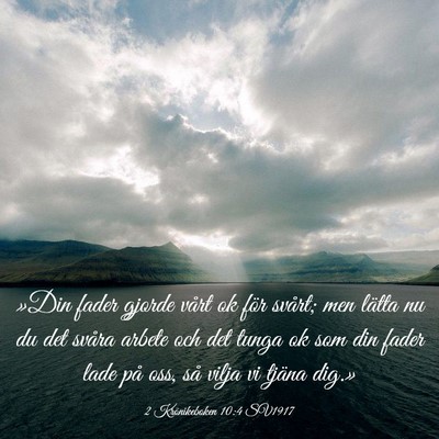 Picture 03 - 2 Krönikeboken 10:4 SV1917 - »Din fader gjorde vårt ok för svårt; men - Bible Verse Picture
