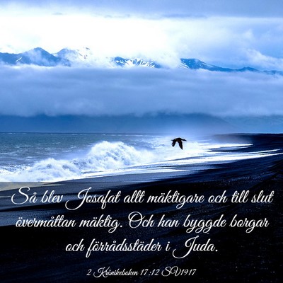 Picture 03 - 2 Krönikeboken 17:12 SV1917 - Så blev Josafat allt mäktigare och till slut - Bible Verse Picture