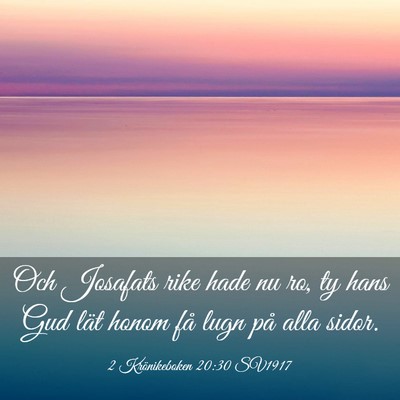 Picture 03 - 2 Krönikeboken 20:30 SV1917 - Och Josafats rike hade nu ro, ty hans Gud lät - Bible Verse Picture