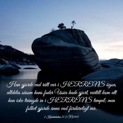 Picture 03 - 2 Krönikeboken 27:2 SV1917 - Han gjorde vad rätt var i HERRENS ögon, - Bible Verse Picture