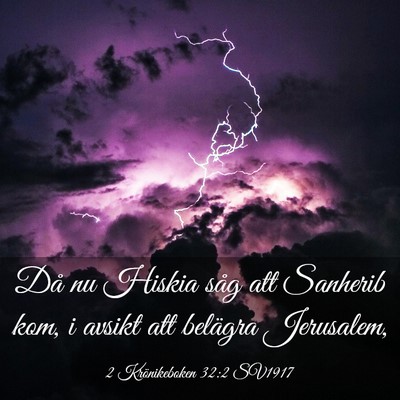 Picture 03 - 2 Krönikeboken 32:2 SV1917 - Då nu Hiskia såg att Sanherib kom, i avsikt att - Bible Verse Picture
