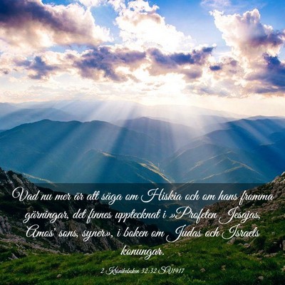 Picture 03 - 2 Krönikeboken 32:32 SV1917 - Vad nu mer är att säga om Hiskia och om hans - Bible Verse Picture