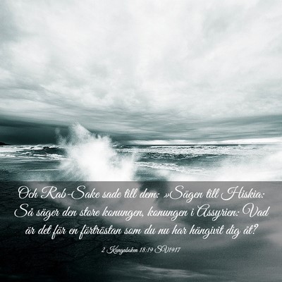 Picture 03 - 2 Kungaboken 18:19 SV1917 - Och Rab-Sake sade till dem: »Sägen till Hiskia: - Bible Verse Picture