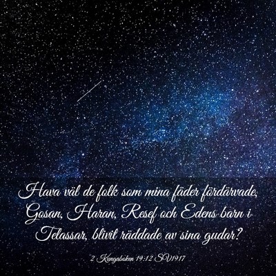 Picture 03 - 2 Kungaboken 19:12 SV1917 - Hava väl de folk som mina fäder fördärvade, - Bible Verse Picture