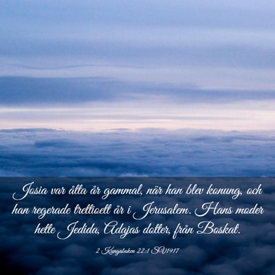 Picture 03 - 2 Kungaboken 22:1 SV1917 - Josia var åtta år gammal, när han blev konung, - Bible Verse Picture