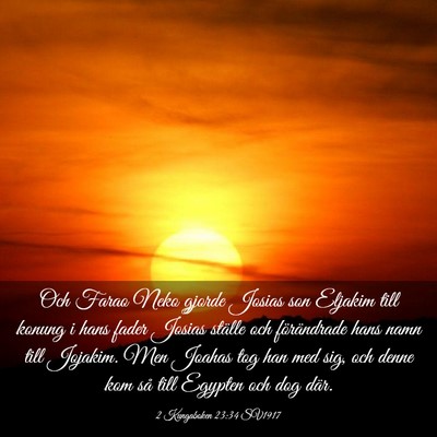 Picture 03 - 2 Kungaboken 23:34 SV1917 - Och Farao Neko gjorde Josias son Eljakim till - Bible Verse Picture