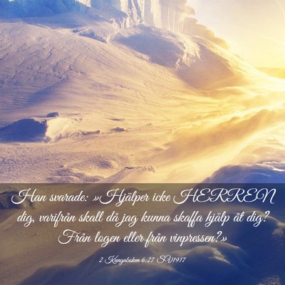 Picture 03 - 2 Kungaboken 6:27 SV1917 - Han svarade: »Hjälper icke HERREN dig, - Bible Verse Picture