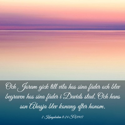 Picture 03 - 2 Kungaboken 8:24 SV1917 - Och Joram gick till vila hos sina fäder och blev - Bible Verse Picture