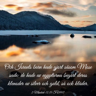 Picture 03 - 2 Mosebok 12:35 SV1917 - Och Israels barn hade gjort såsom Mose sade: de - Bible Verse Picture