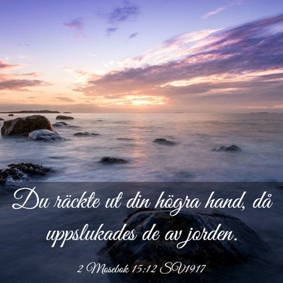 Picture 03 - 2 Mosebok 15:12 SV1917 - Du räckte ut din högra hand, då uppslukades de - Bible Verse Picture