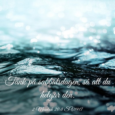 Picture 03 - 2 Mosebok 20:8 SV1917 - Tänk på sabbatsdagen, så att du helgar - Bible Verse Picture