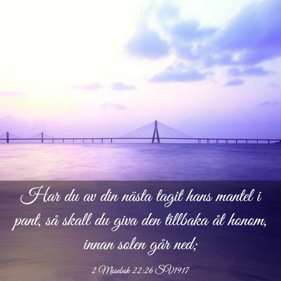 Picture 03 - 2 Mosebok 22:26 SV1917 - Har du av din nästa tagit hans mantel i pant, - Bible Verse Picture