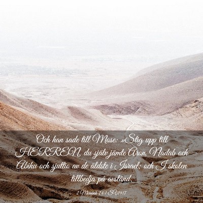 Picture 03 - 2 Mosebok 24:1 SV1917 - Och han sade till Mose: »Stig upp till HERREN, - Bible Verse Picture