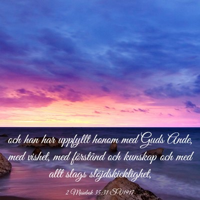 Picture 03 - 2 Mosebok 35:31 SV1917 - och han har uppfyllt honom med Guds Ande, med - Bible Verse Picture