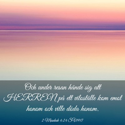 Picture 03 - 2 Mosebok 4:24 SV1917 - Och under resan hände sig att HERREN på ett - Bible Verse Picture