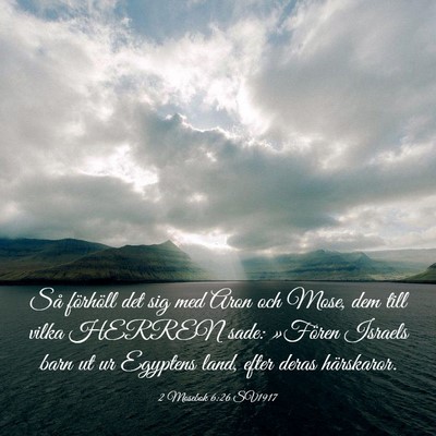 Picture 03 - 2 Mosebok 6:26 SV1917 - Så förhöll det sig med Aron och Mose, dem till - Bible Verse Picture