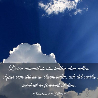 Picture 03 - 2 Petrusbrevet 2:17 SV1917 - Dessa människor äro källor utan vatten, skyar - Bible Verse Picture