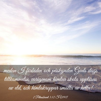 Picture 03 - 2 Petrusbrevet 3:12 SV1917 - medan I förbiden och påskynden Guds dags - Bible Verse Picture