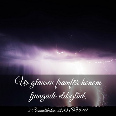 Picture 03 - 2 Samuelsboken 22:13 SV1917 - Ur glansen framför honom ljungade - Bible Verse Picture