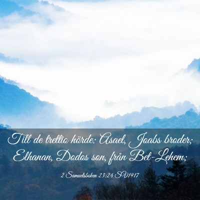 Picture 03 - 2 Samuelsboken 23:24 SV1917 - Till de trettio hörde: Asael, Joabs broder; - Bible Verse Picture