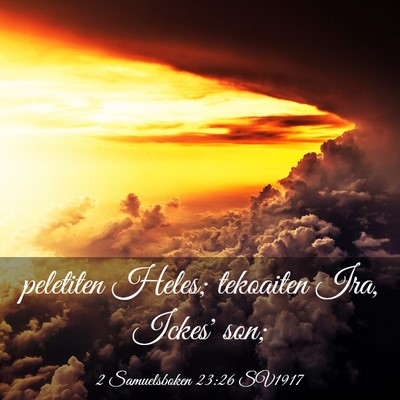 Picture 03 - 2 Samuelsboken 23:26 SV1917 - peletiten Heles; tekoaiten Ira, Ickes' - Bible Verse Picture