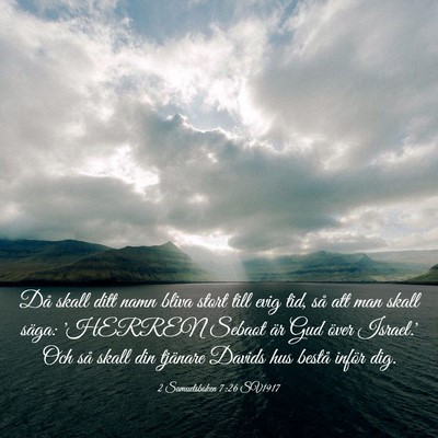 Picture 03 - 2 Samuelsboken 7:26 SV1917 - Då skall ditt namn bliva stort till evig tid, - Bible Verse Picture
