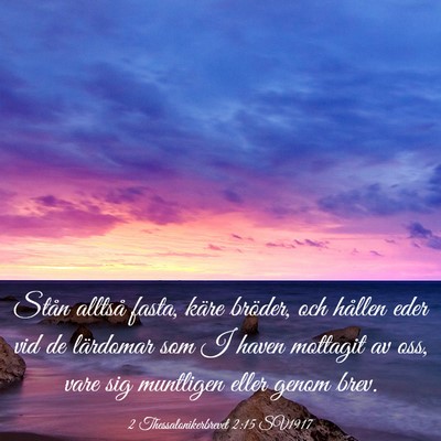 Picture 03 - 2 Thessalonikerbrevet 2:15 SV1917 - Stån alltså fasta, käre bröder, och hållen - Bible Verse Picture