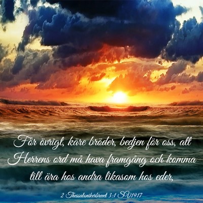 Picture 03 - 2 Thessalonikerbrevet 3:1 SV1917 - För övrigt, käre bröder, bedjen för oss, att - Bible Verse Picture