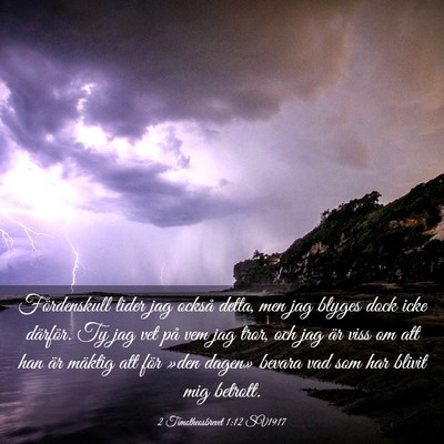 Picture 03 - 2 Timotheosbrevet 1:12 SV1917 - Fördenskull lider jag också detta, men jag - Bible Verse Picture