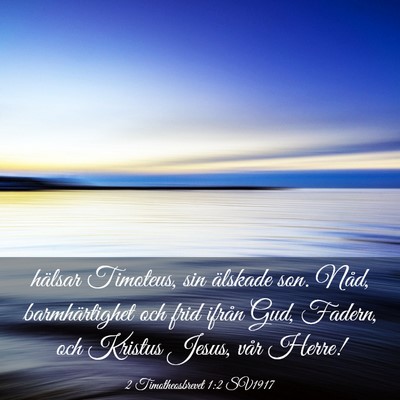 Picture 03 - 2 Timotheosbrevet 1:2 SV1917 - hälsar Timoteus, sin älskade son. Nåd, - Bible Verse Picture