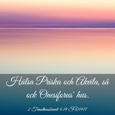 Picture 03 - 2 Timotheosbrevet 4:19 SV1917 - Hälsa Priska och Akvila, så ock Onesiforus' - Bible Verse Picture