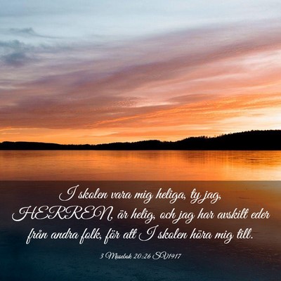 Picture 03 - 3 Mosebok 20:26 SV1917 - I skolen vara mig heliga, ty jag, HERREN, är - Bible Verse Picture