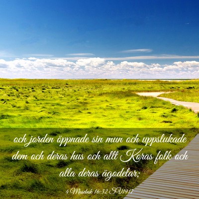 Picture 03 - 4 Mosebok 16:32 SV1917 - och jorden öppnade sin mun och uppslukade dem - Bible Verse Picture