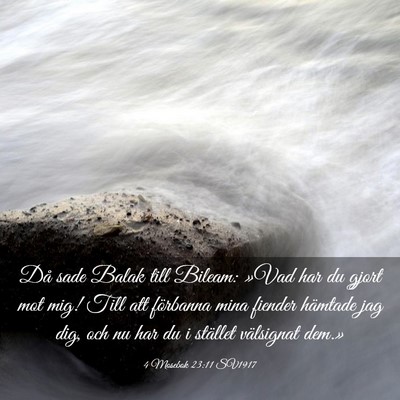 Picture 03 - 4 Mosebok 23:11 SV1917 - Då sade Balak till Bileam: »Vad har du gjort - Bible Verse Picture