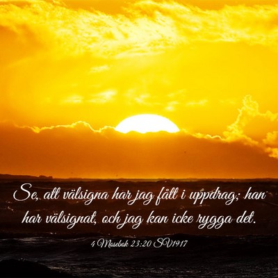 Picture 03 - 4 Mosebok 23:20 SV1917 - Se, att välsigna har jag fått i uppdrag; han - Bible Verse Picture