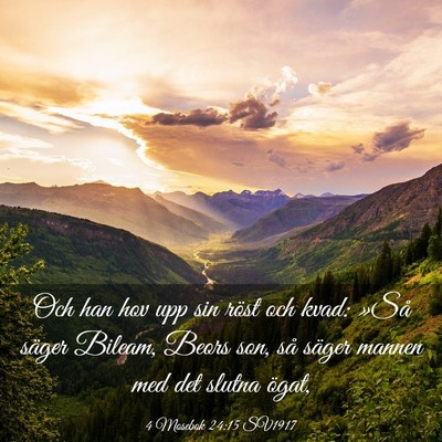 Picture 03 - 4 Mosebok 24:15 SV1917 - Och han hov upp sin röst och kvad: »Så säger - Bible Verse Picture