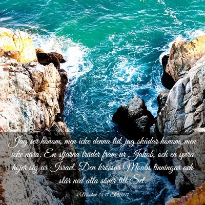 Picture 03 - 4 Mosebok 24:17 SV1917 - Jag ser honom, men icke denna tid, jag skådar - Bible Verse Picture